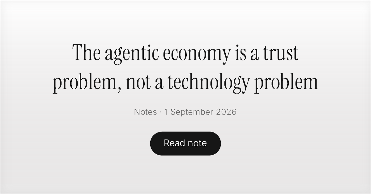 The agentic economy is a trust problem, not a technology problem